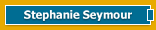 Stephanie Seymour ...